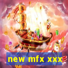 new mfx xxx